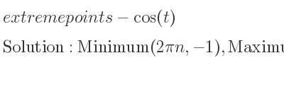 The extreme points of-cos(t) are Minimum(2pin,-1),Maximum(pi+2pin,1)
